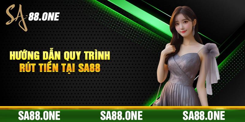 Hướng Dẫn Quy Trình Rút Tiền Tại Sa88